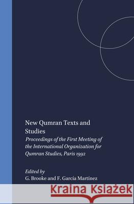 New Qumran Texts and Studies: Proceedings of the First Meeting of the International Organization for Qumran Studies, Paris 1992 George J. Brooke Florentino Garcia Martinez 9789004100930