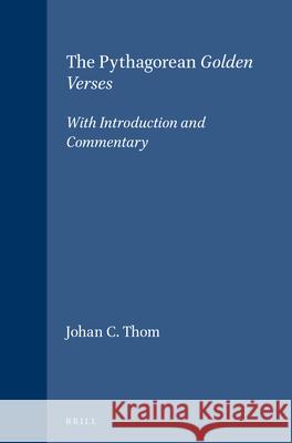 The Pythagorean Golden Verses: With Introduction and Commentary Johan C. Thom 9789004101050