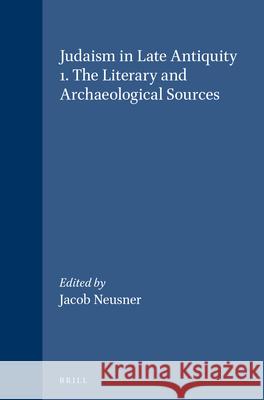 Judaism in Late Antiquity 1. the Literary and Archaeological Sources Jacob Neusner 9789004101296 Brill Academic Publishers