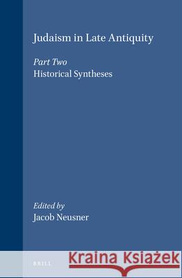 Judaism in Late Antiquity 2. Historical Syntheses Jacob Neusner Jacob Neusner 9789004101302 Brill Academic Publishers