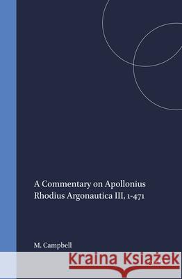 A Commentary on Apollonius Rhodius Argonautica III, 1-471 Malcolm Campbell 9789004101586