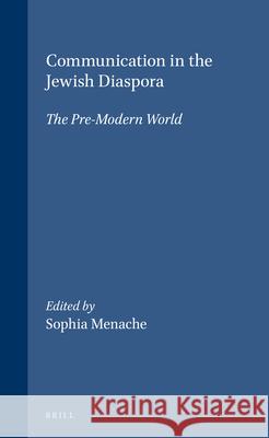 Communication in the Jewish Diaspora: The Pre-Modern World Menache, Sophia 9789004101890 Brill Academic Publishers
