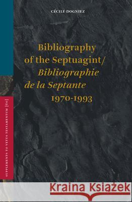 Bibliography of the Septuagint / Bibliographie de la Septante (1970-1993) Cecile Dogniez 9789004101920 Brill Academic Publishers