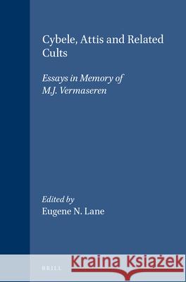 Cybele, Attis and Related Cults: Essays in Memory of M.J. Vermaseren E. N. Lane M. J. Vermaseren 9789004101968