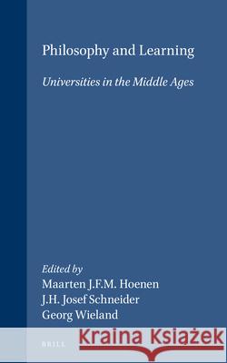 Philosophy and Learning: Universities in the Middle Ages Maarten J. F. M. Hoenen J. H. Josef Schneider Georg Wieland 9789004102125