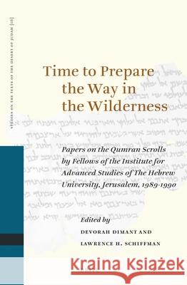 Time to Prepare the Way in the Wilderness: Papers on the Qumran Scrolls by Fellows of the Institute for Advanced Studies of the Hebrew University, Jer Devorah Dimant Lawrence H. Schiffman 9789004102255