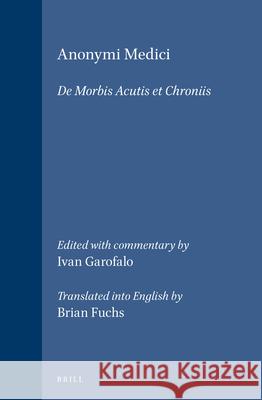 Anonymi Medici: de Morbis Acutis Et Chroniis Ivan Garofalo Brian Fuchs 9789004102279 Brill Academic Publishers