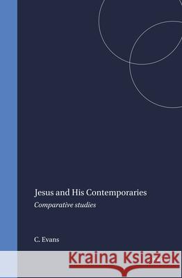 Jesus and His Contemporaries: Comparative Studies C. a. Evans 9789004102798 Brill