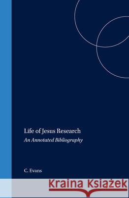 Life of Jesus Research: An Annotated Bibliography Evans, C. a. 9789004102828 Brill Academic Publishers