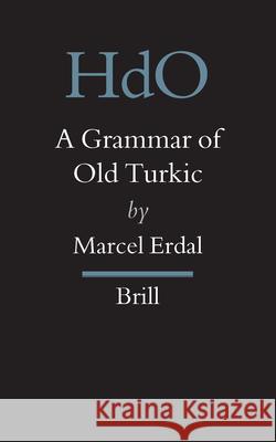 A Grammar of Old Turkic Marcel Erdal 9789004102941 Brill Academic Publishers