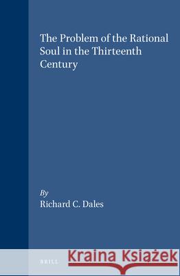 The Problem of the Rational Soul in the Thirteenth Century Richard C. Dales 9789004102965 Brill