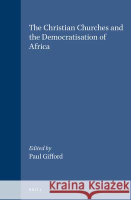 The Christian Churches and the Democratisation of Africa Gifford 9789004103245