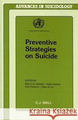 Preventive Strategies on Suicide: Rene F. W. Diekstra Walter Gulbinat Ineke Kienhorst 9789004103399 Brill Academic Publishers