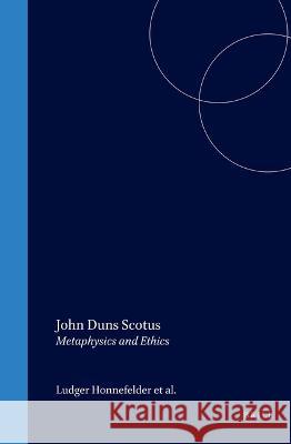 John Duns Scotus: Metaphysics and Ethics Honnefelder, Ludger 9789004103573 Brill Academic Publishers