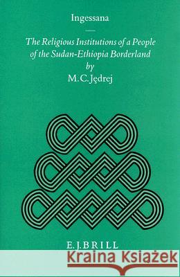 Ingessana: The Religious Institutions of a People of the Sudan-Ethiopia Borderland M. C. Jedrej 9789004103610 Brill Academic Publishers