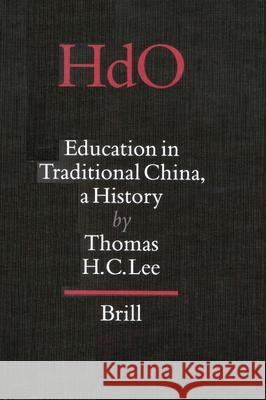 Education in Traditional China: A History T. H. C. Lee Thomas H. C. Lee 9789004103634 Brill Academic Publishers