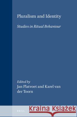 Pluralism and Identity: Studies in Ritual Behaviour Jan Platvoet Karel Va 9789004103733 Brill Academic Publishers