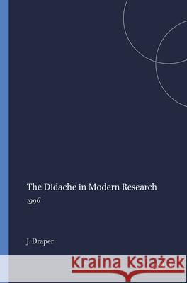 The Didache in Modern Research: 1996 J. a. Draper Jonathan A. Draper 9789004103757
