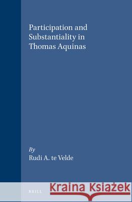 Participation and Substantiality in Thomas Aquinas: Rudi A. Te Velde 9789004103818