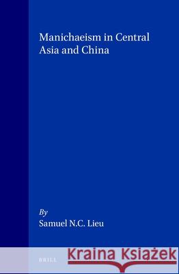 Manichaeism in Central Asia and China Lieu 9789004104051