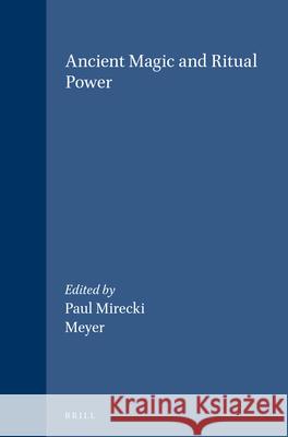 Ancient Magic and Ritual Power Paul Mirecki Meyer 9789004104068 Brill