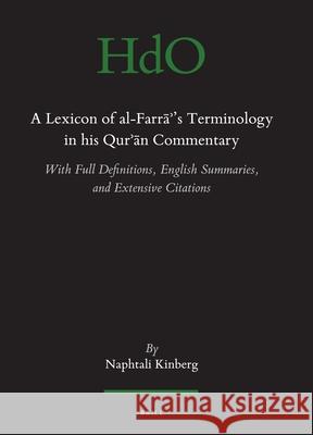A Lexicon of Al-Farrāʾ's Terminology in His Qur'ān Commentary: With Full Definitions, English Summaries, and Extensive Citations Kinberg 9789004104211 Brill Academic Publishers