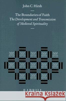 The Boundaries of Faith: The Development and Transmission of Medieval Spirituality John C. Hirsh 9789004104280
