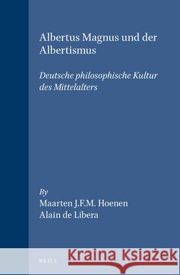 Albertus Magnus Und Der Albertismus: Deutsche Philosophische Kultur Des Mittelalters Hoenen 9789004104396 Brill Academic Publishers