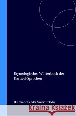 Etymologisches Wörterbuch Der Kartwel-Sprachen Fähnrich, Heinz 9789004104440 Brill Academic Publishers