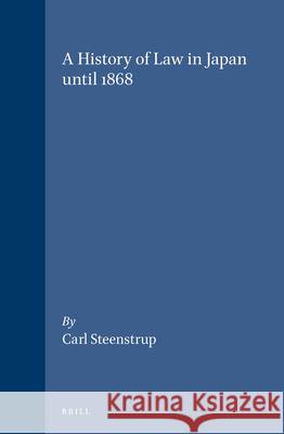 A History of Law in Japan Until 1868 Carl Steenstrup 9789004104532 Brill Academic Publishers