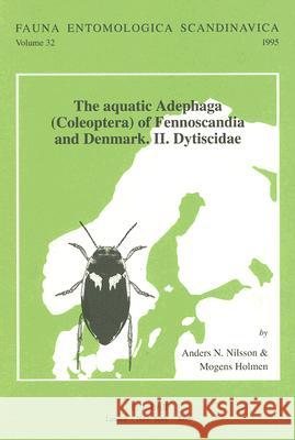 The Aquatic Adephaga (Coleoptera) of Fennoscandia and Denmark, Volume II. Dytiscidea Nilsson, Holmen 9789004104563 Brill