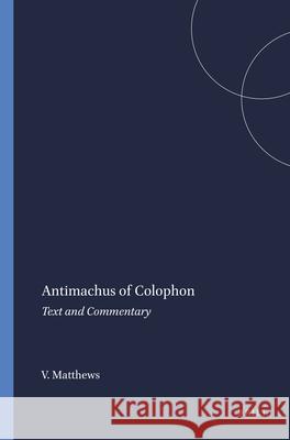 Antimachus of Colophon: Text and Commentary Victor J. Matthews 9789004104686