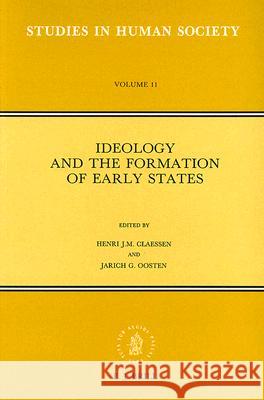 Ideology and the Formation of Early States H. J. M. Claessen Jarich Oosten 9789004104709 Brill Academic Publishers