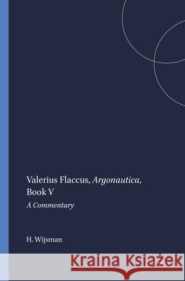 Valerius Flaccus, Argonautica, Book V: A Commentary Wijsman, H. J. W. 9789004105065 Brill Academic Publishers