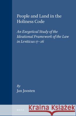 People and Land in the Holiness Code: An Exegetical Study of the Ideational Framework of the Law in Leviticus 17-26 Jan Joosten 9789004105577 Brill Academic Publishers