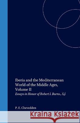 Iberia and the Mediterranean World of the Middle Ages, Volume II: Essays in Honor of Robert I. Burns., S.J. P. E. Chevedden Donald J. Kagay P. G. Padilla 9789004105737 Brill Academic Publishers