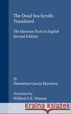 The Dead Sea Scrolls Translated: The Qumran Texts in English (Second Edition) Florentino Garcia Martinez Florentino Garci W. G. Watson 9789004105898