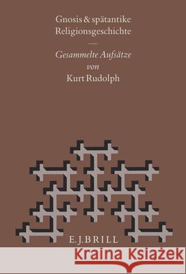 Gnosis Und Spätantike Religionsgeschichte: Gesammelte Aufsätze Rudolph 9789004106253