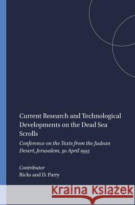 Current Research and Technological Developments on the Dead Sea Scrolls: Conference on the Texts from the Judean Desert, Jerusalem, 30 April 1995 Donald W. Parry Stephen D. Ricks 9789004106628