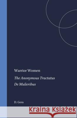 Warrior Women: The Anonymous Tractatus de Mulieribus Deborah Gera 9789004106659