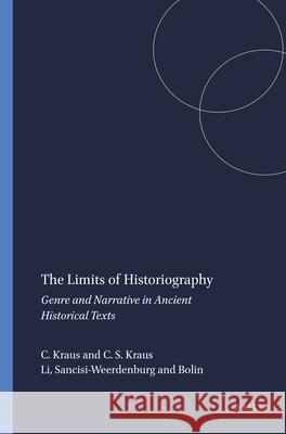 The Limits of Historiography: Genre and Narrative in Ancient Historical Texts Kraus 9789004106703 Brill Academic Publishers