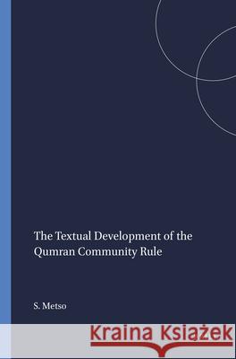 The Textual Development of the Qumran Community Rule Metso, Sarianna 9789004106833 Brill Academic Publishers