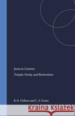 Jesus in Context: Temple, Purity, and Restoration Bruce Chilton 9789004107465