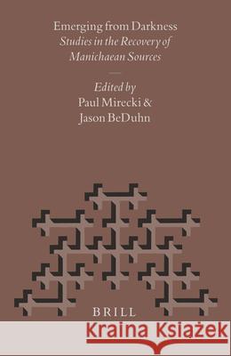 Emerging from Darkness: Studies in the Recovery of Manichaean Sources Mirecki 9789004107601