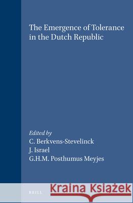 The Emergence of Tolerance in the Dutch Republic C. Berkvens-Stevelinck J. Israel G. H. M. Posthumu 9789004107687 Brill Academic Publishers