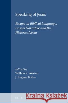 Speaking of Jesus: Essays on Biblical Language, Gospel Narrative and the Historical Jesus W. S. Vorster Eugene J. Botha J. E. Botha 9789004107793 Brill Academic Publishers
