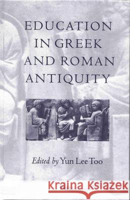 Education in Greek and Roman Antiquity Y. Le Yun Lee Too 9789004107816 Brill Academic Publishers