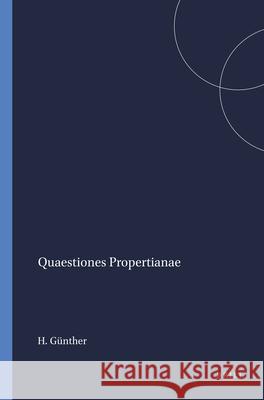 Quaestiones Propertianae: Hans Christian Gunther 9789004107939 Brill Academic Publishers