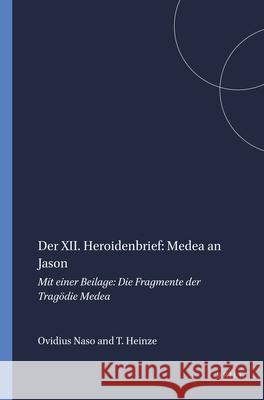 Der XII. Heroidenbrief: Medea an Jason: Mit Einer Beilage: Die Fragmente Der Tragödie Medea Ovidius Naso 9789004108004 Brill Academic Publishers