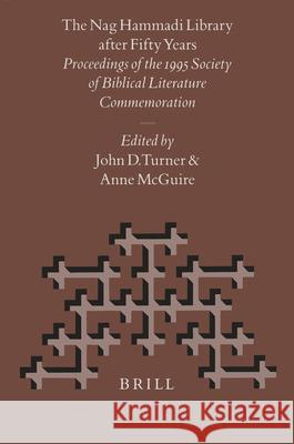 The Nag Hammadi Library After Fifty Years: Proceedings of the 1995 Society of Biblical Literature Commemoration J. D. Turner A. McGuire John Douglas Turner 9789004108240